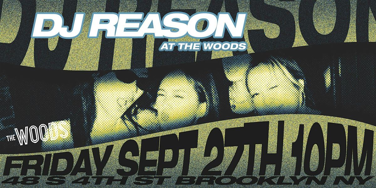 DJ REASON AT THE WOODS!