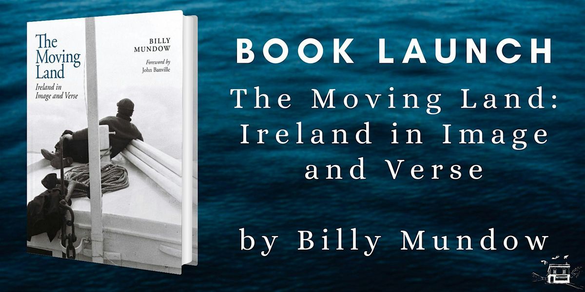 Book Launch | The Moving Land: Ireland in Image and Verse by Billy Mundow