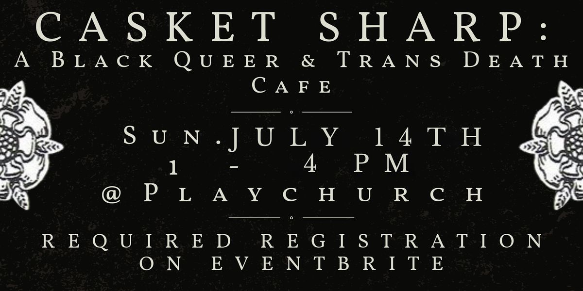 Casket Sharp: A Black Queer & Trans Death Cafe