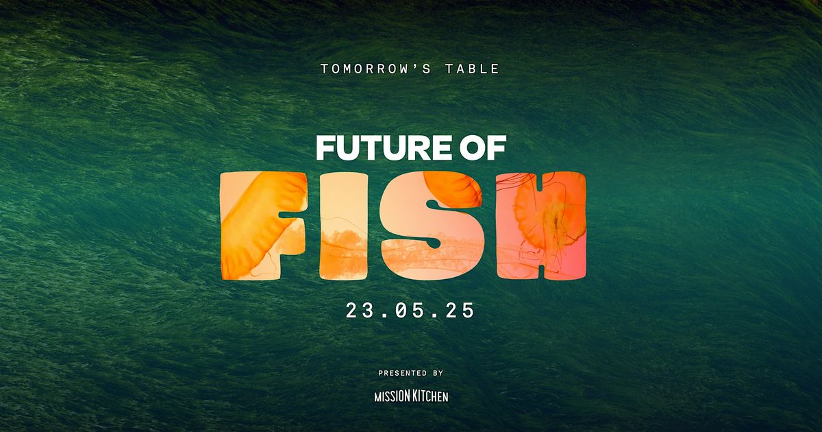 Future of Fish: Insights & Innovations Day