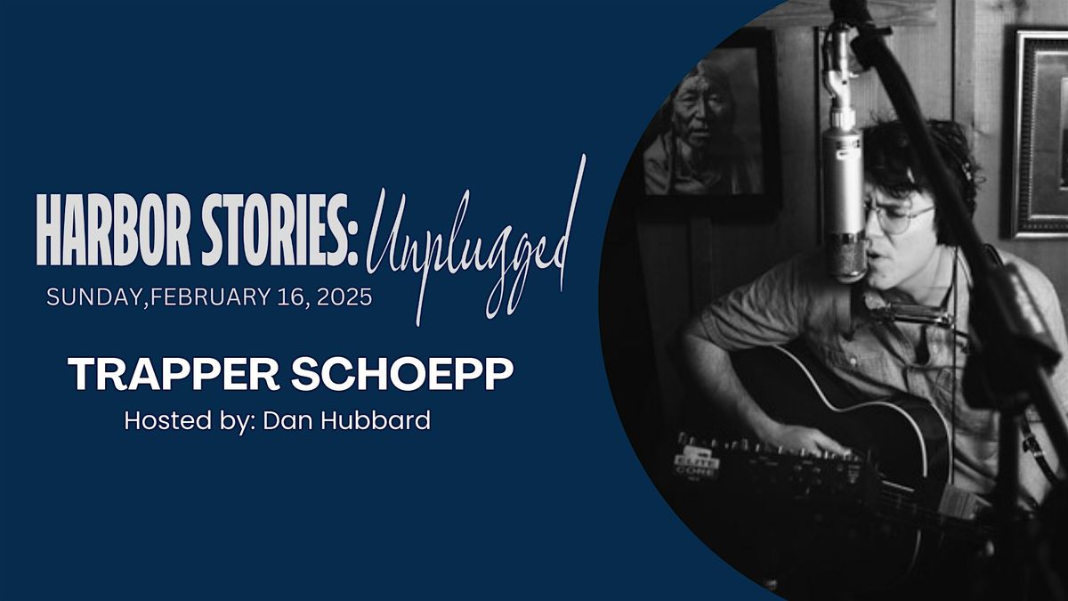 Harbor Stories: Unplugged featuring Trapper Schoepp