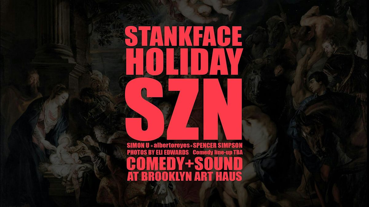 STANKFACE HOLIDAY SZN COMEDY + SOUND AT BROOKLYN ART HAUS