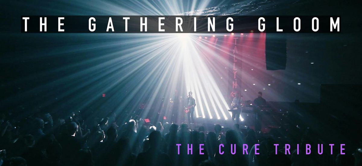 The Gathering Gloom: The Cure Tribute