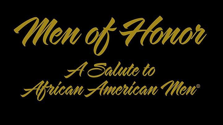 MEN OF HONOR | A SALUTE TO AFRICAN AMERICAN MEN