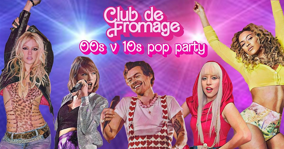 Club de Fromage - 13th July: 00s v 10s Party