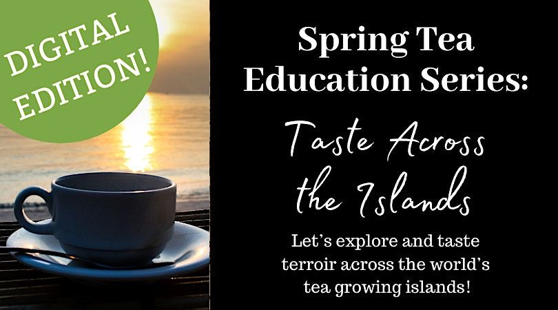 *DIGITAL CLASS* Taste Across the Islands: a Tea Tour!