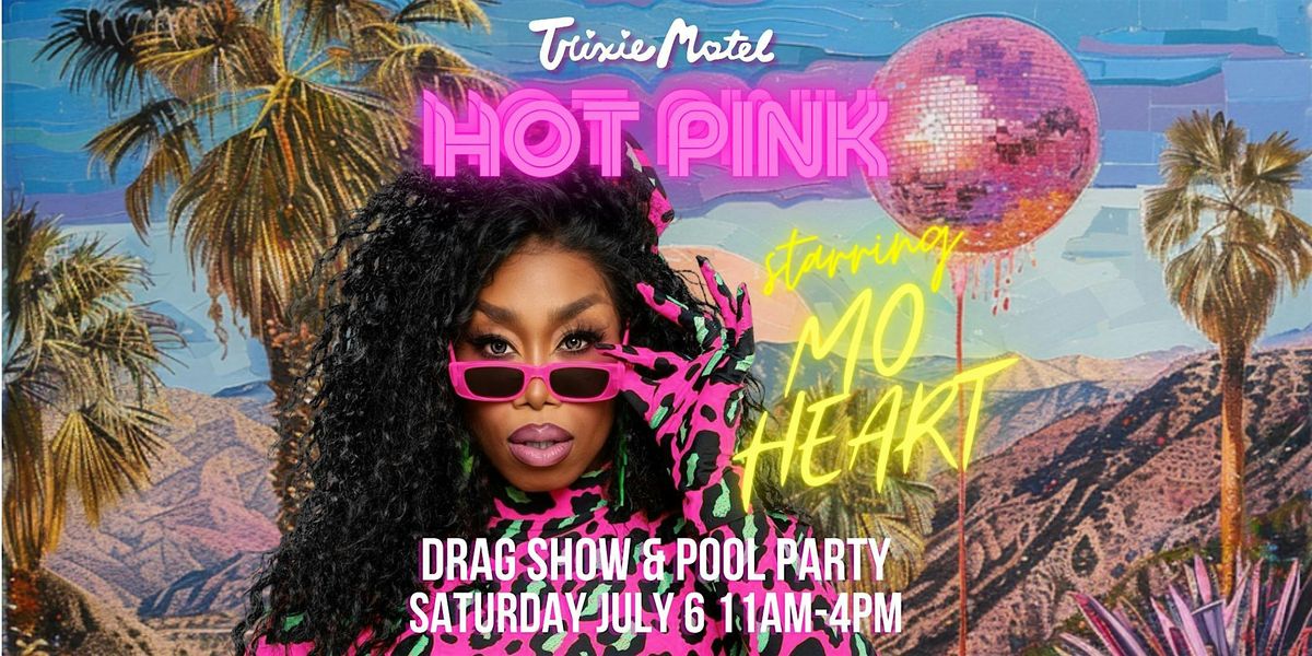 Trixie Motel presents HOT PINK FOURTH OF JULY WEEKEND starring Mo Heart