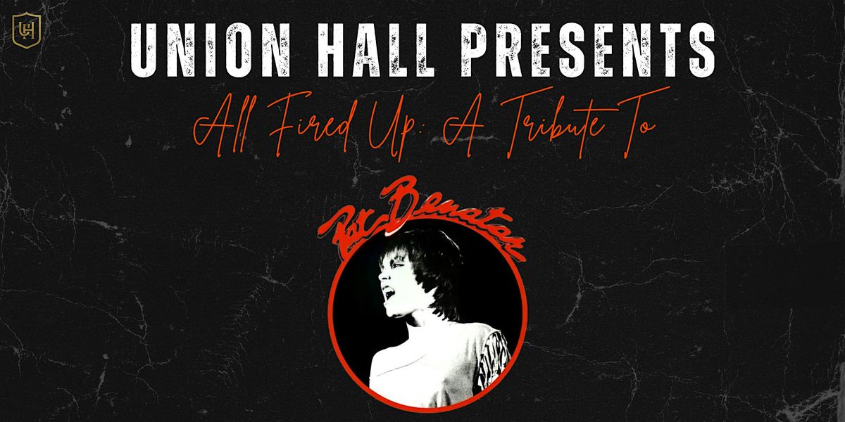 Union Hall Presents All Fired Up: A Tribute To Pat Benatar