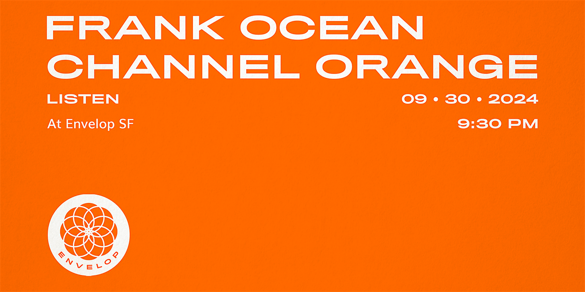 Frank Ocean - Channel ORANGE : LISTEN | Envelop SF (9:30pm)