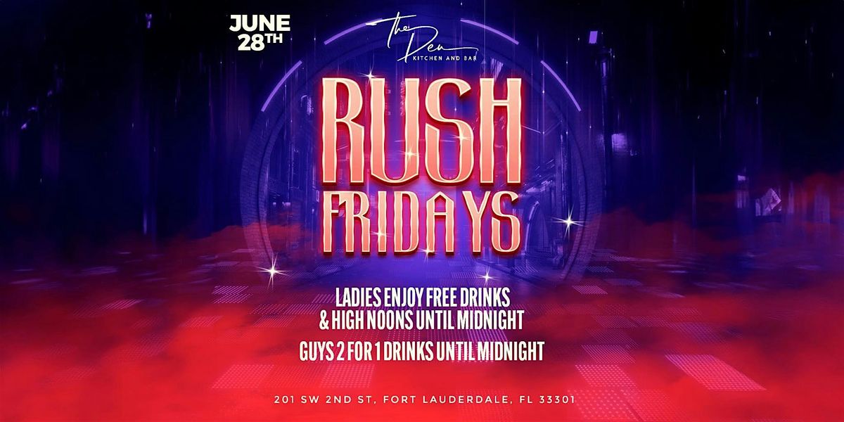 RUSH FRIDAYS | THE DEN - FORT LAUDERDALE