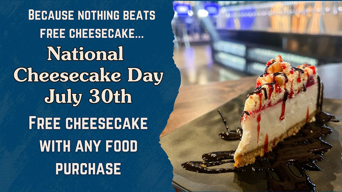 National Cheesecake Day: Free Cheesecake w\/ a Food Purchase