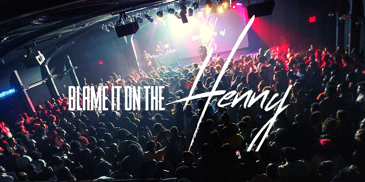 Blame It On The Henny - A  Turnt Up Hip Hop And R&B Party