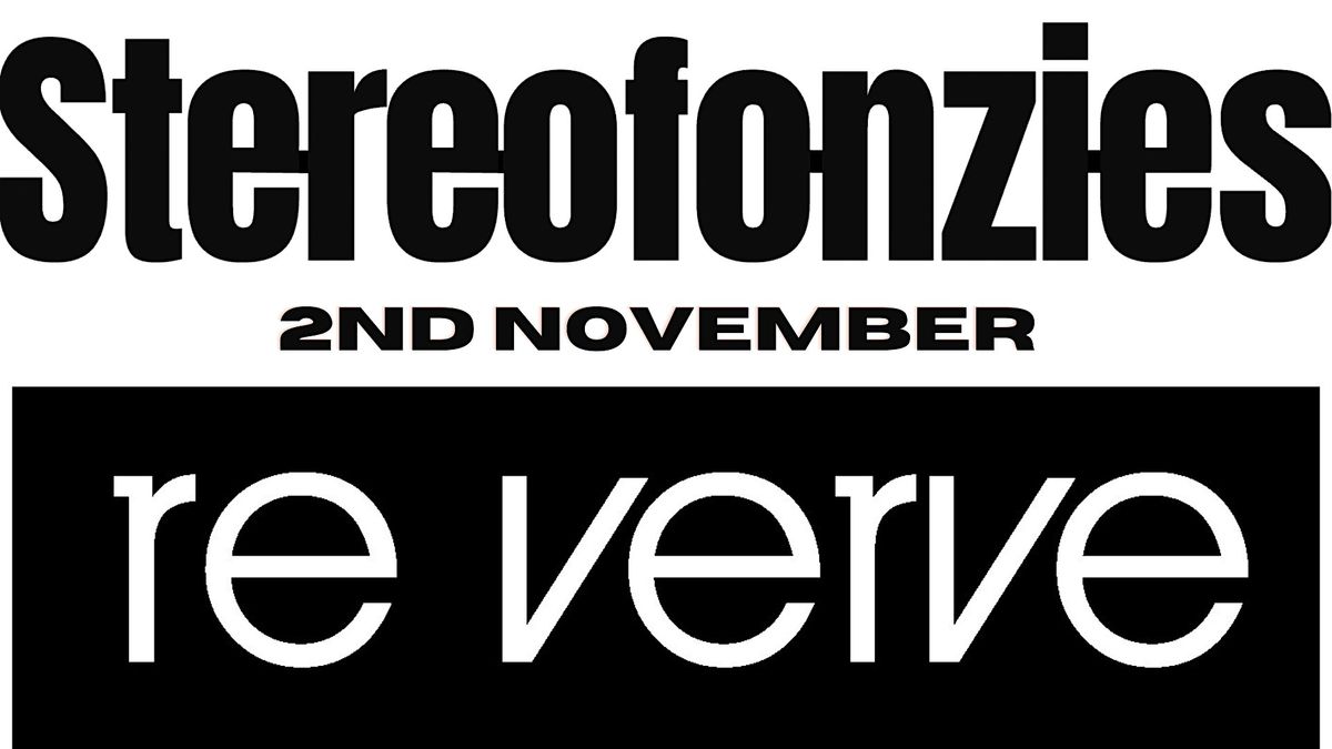 Stereofonzies & re verve Double Bill