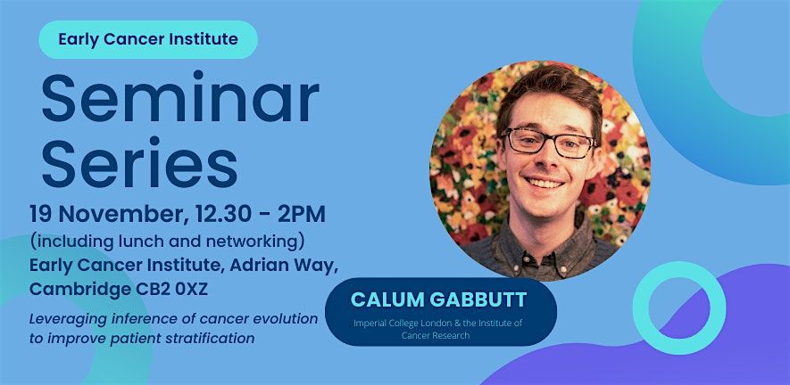 Early Cancer Institute Seminar Series: Dr Calum Gabbutt