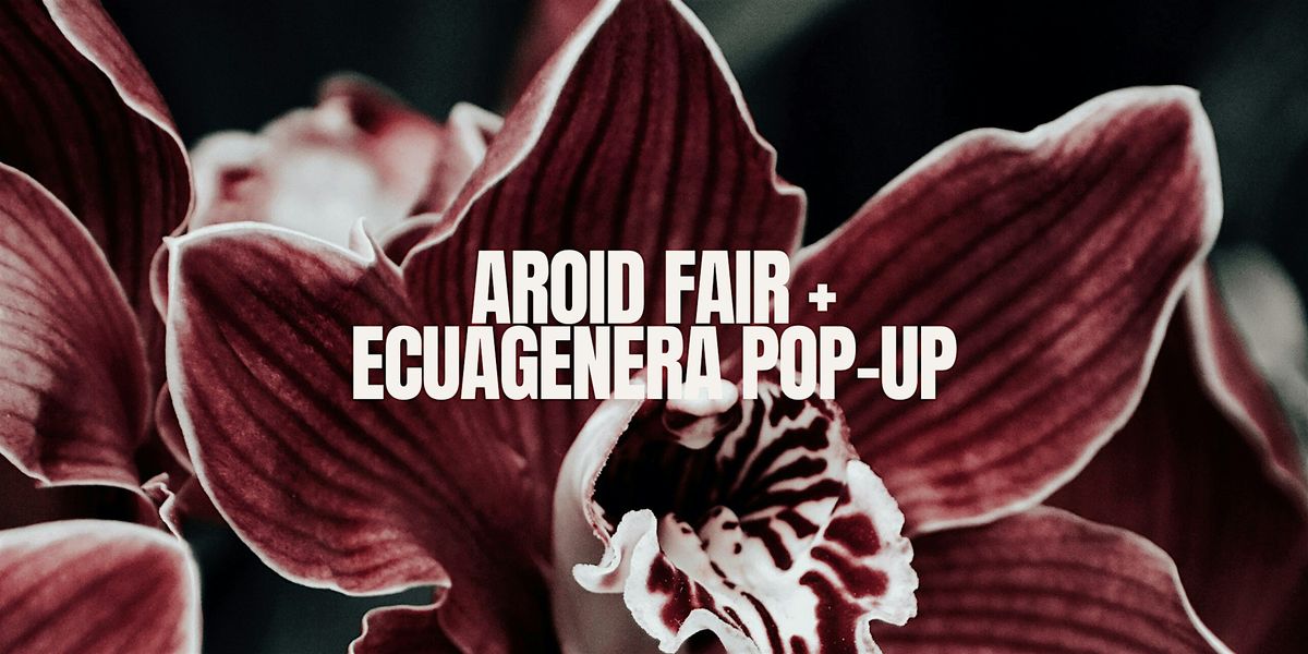 Aroid Fair & Ecuagenera Pop-Up