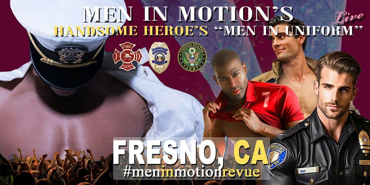"Handsome Heroes the Show" Early Price with Men in Motion Fresno CA