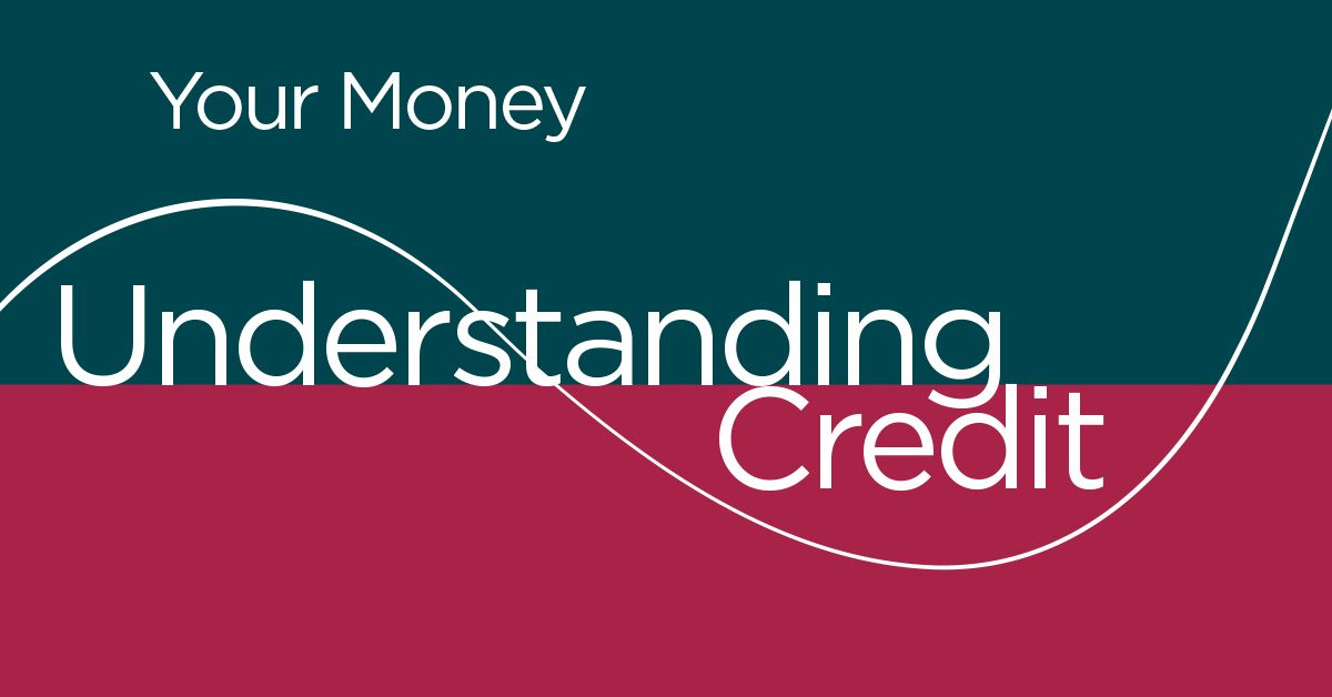 Your Money: Understanding Credit