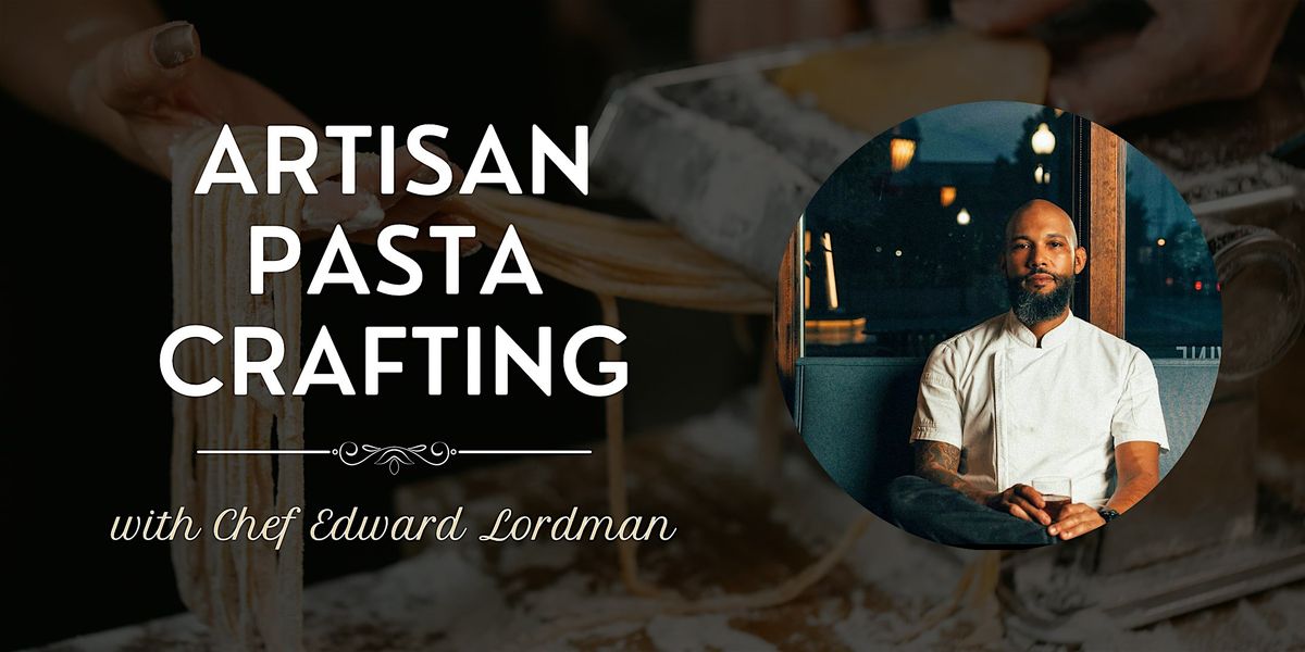 Artisan Pasta Crafting with Chef Ed: Beyond Basics and Beginner-Friendly