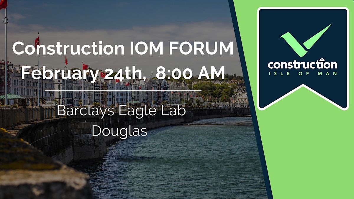Construction Isle of Man February Forum