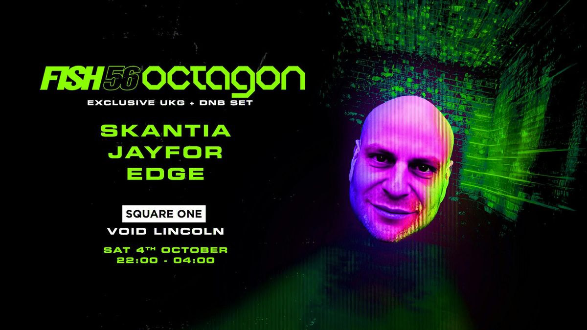 Square One Lincoln: Fish56Octagon (DnB set), Skantia, Jayfor