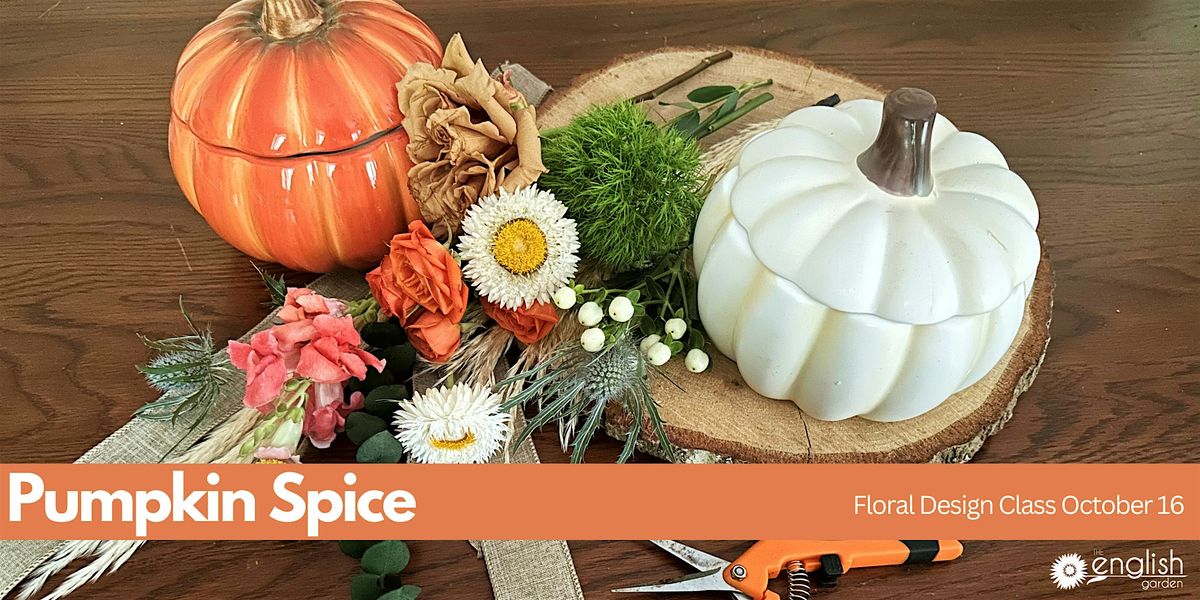 Pumpkin Spice Floral Design Class