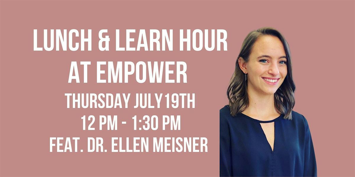 LUNCH & LEARN HOUR AT EMPOWER | FEAT. DR. ELLEN MEISNER