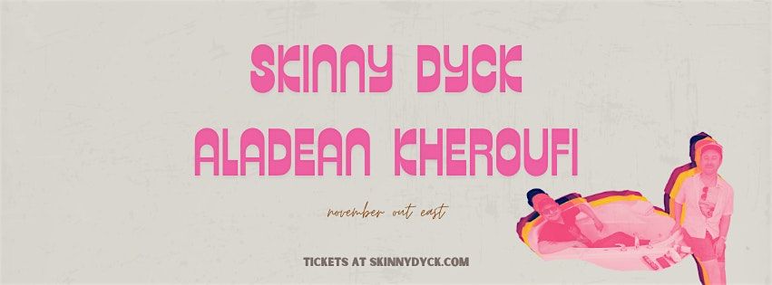 Skinny Dyck & Aladean Kheroufi