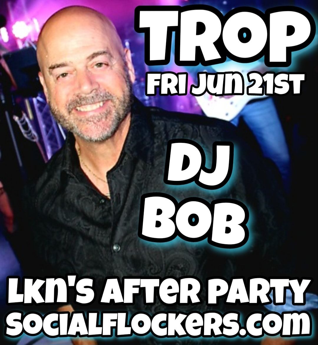 TROP - DJ BOB - LKN'S AFTER PARTY 