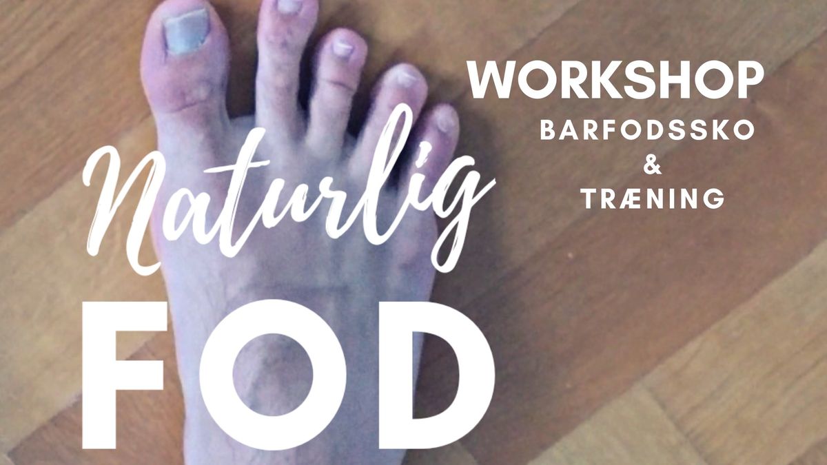 Naturlig Fod - Workshop med fokus p\u00e5 tr\u00e6ning af foden og overgang til barfodssko