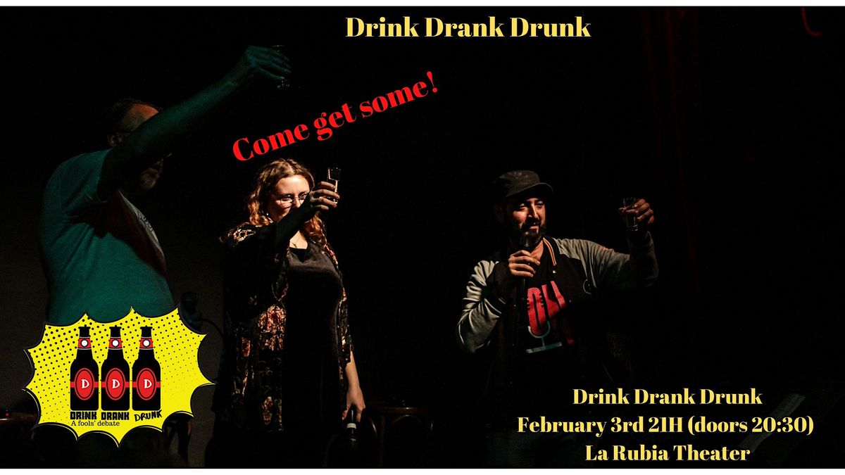 Drink Drank Drunk February 3rd @ La Rubia Theater