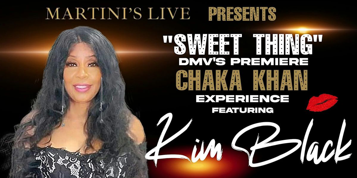 Martini's Live Presents "Sweet Thing", A Chaka Khan Experience Featuring Kim Black