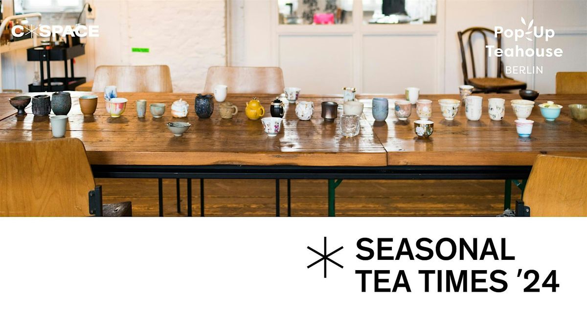 Seasonal Tea Times 2024  @ Pop-Up Teahouse Berlin