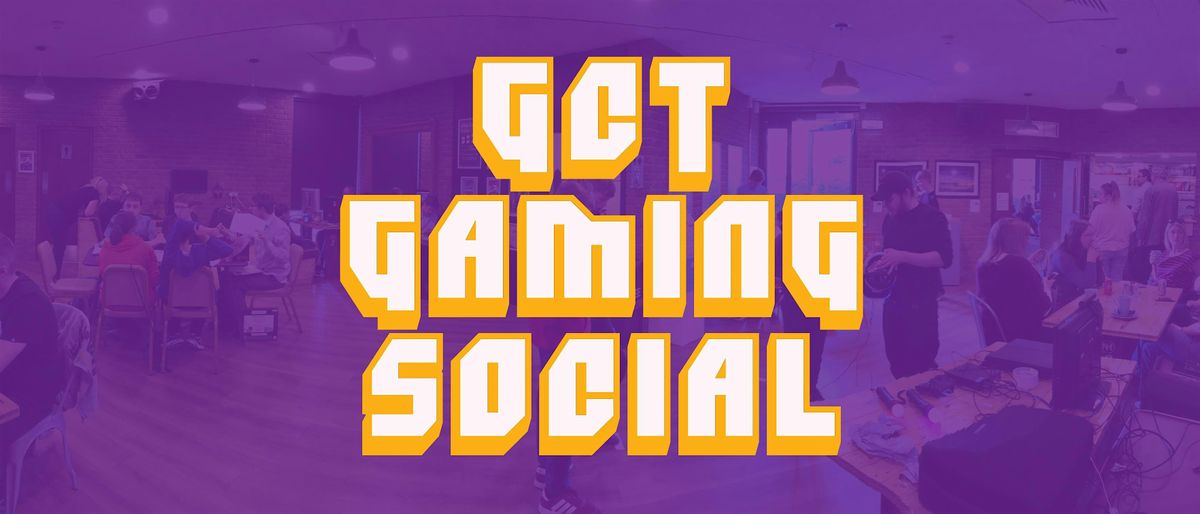 GCT Gaming Social Over 12s Session Summer Term 2024