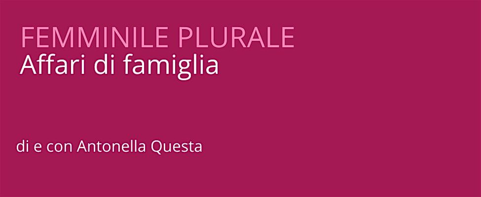 Femminile plurale - Affari di famiglia