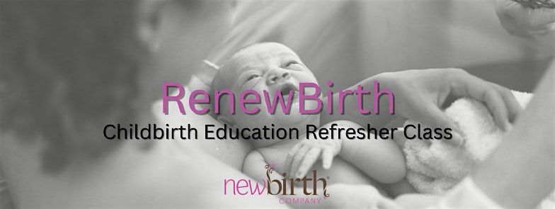 RenewBirth: Childbirth Education Refresher Class (Virtual)