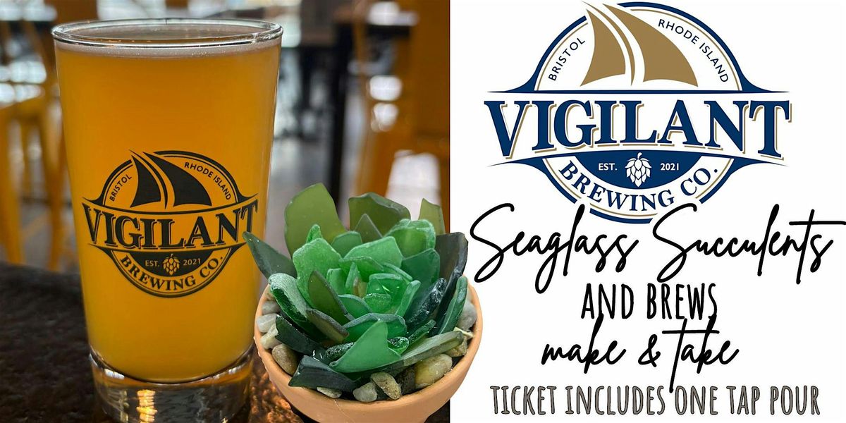 Vigilant Brewing's Seaglass Succulents and Brews