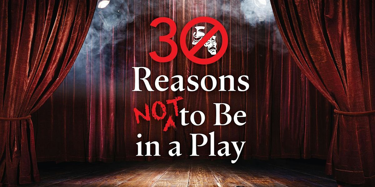 30 Reasons Not to Be in a Play (3 October 2024)