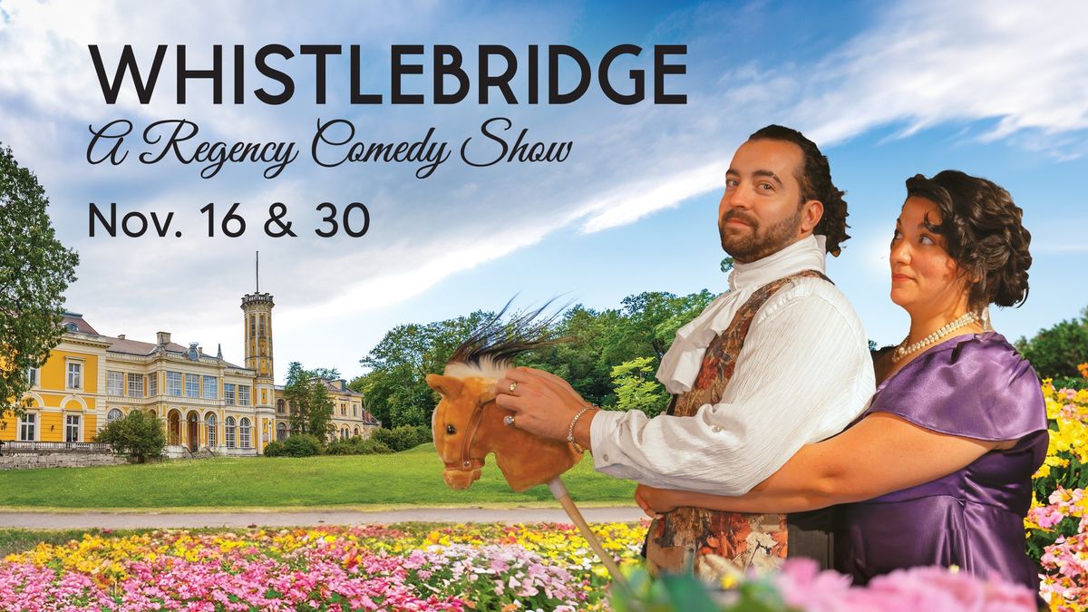 Whistlebridge: A Regency Comedy Show