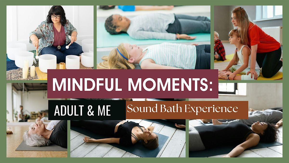 Mindful Moments: Adult & Me Sound Bath Experience (July 2024)