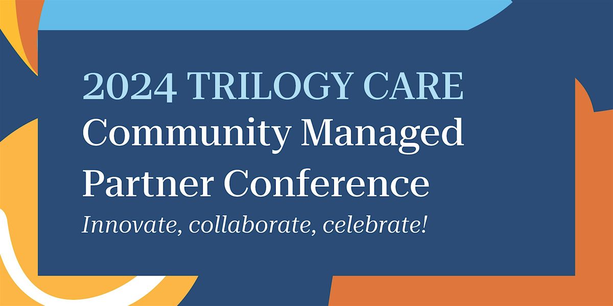2024 Trilogy Care Community Managed Partner Conference