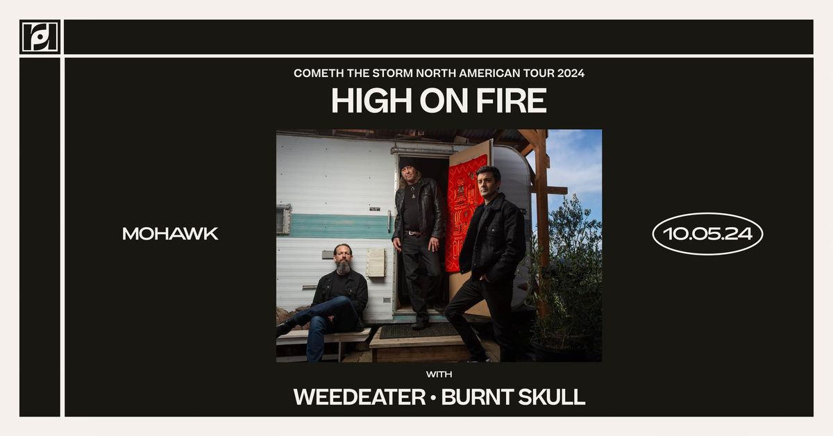 Resound Presents: High On Fire w\/ Weedeater, Burnt Skull at Mohawk on 10\/27