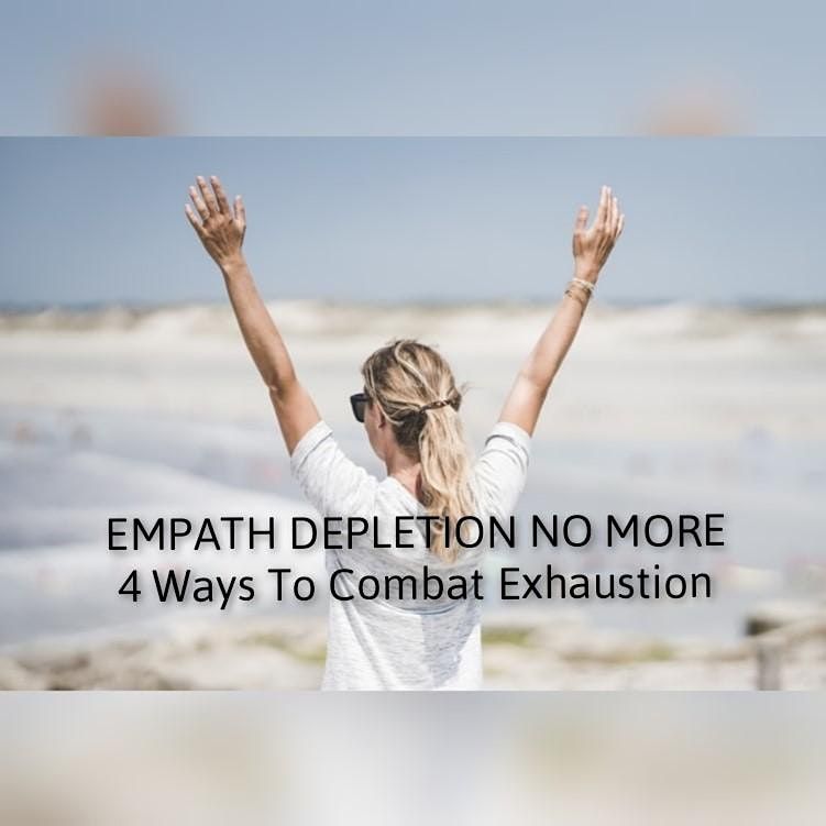 Empath Depletion No More!  4 Ways To Combat  Empath Exhaustion Workshop