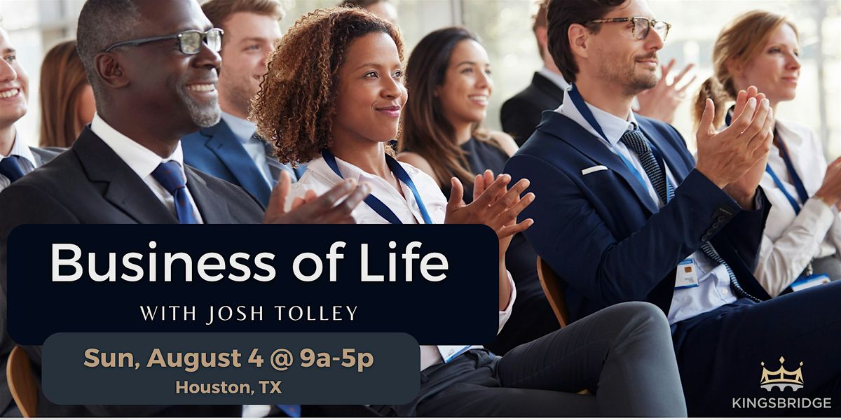 Business of Life Event with Josh Tolley - Houston, TX