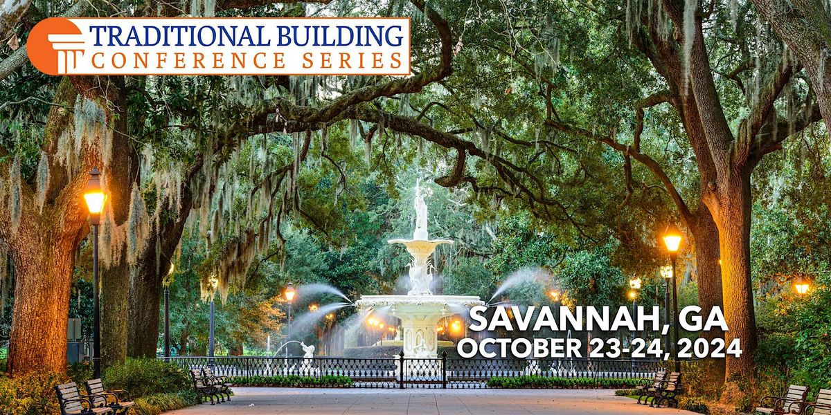 Traditional Building Conference Series - Savannah, GA