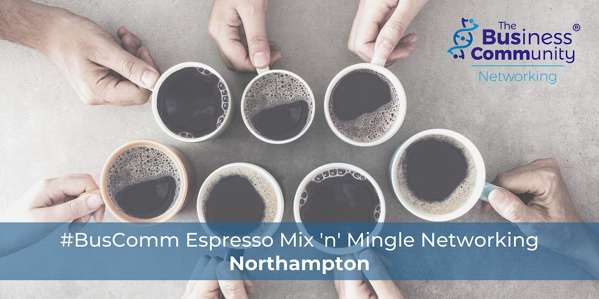 #BusComm Espresso Mix 'n' Mingle Business Networking Networking Northampton