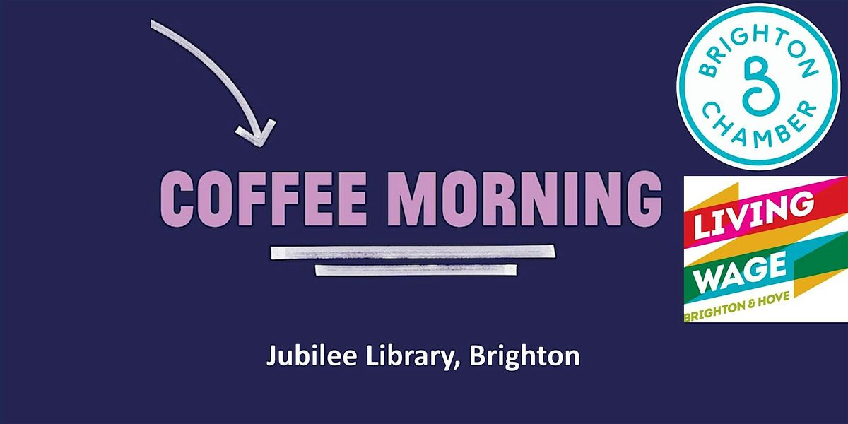 Coffee Morning BIPC Brighton with Brighton Chamber; Living Wage Campaign