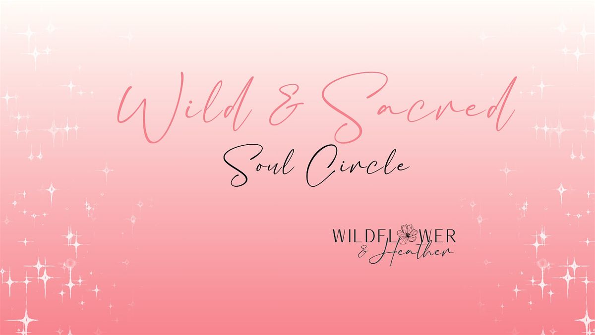 Wild & Sacred Women's Soul Circle - In Person