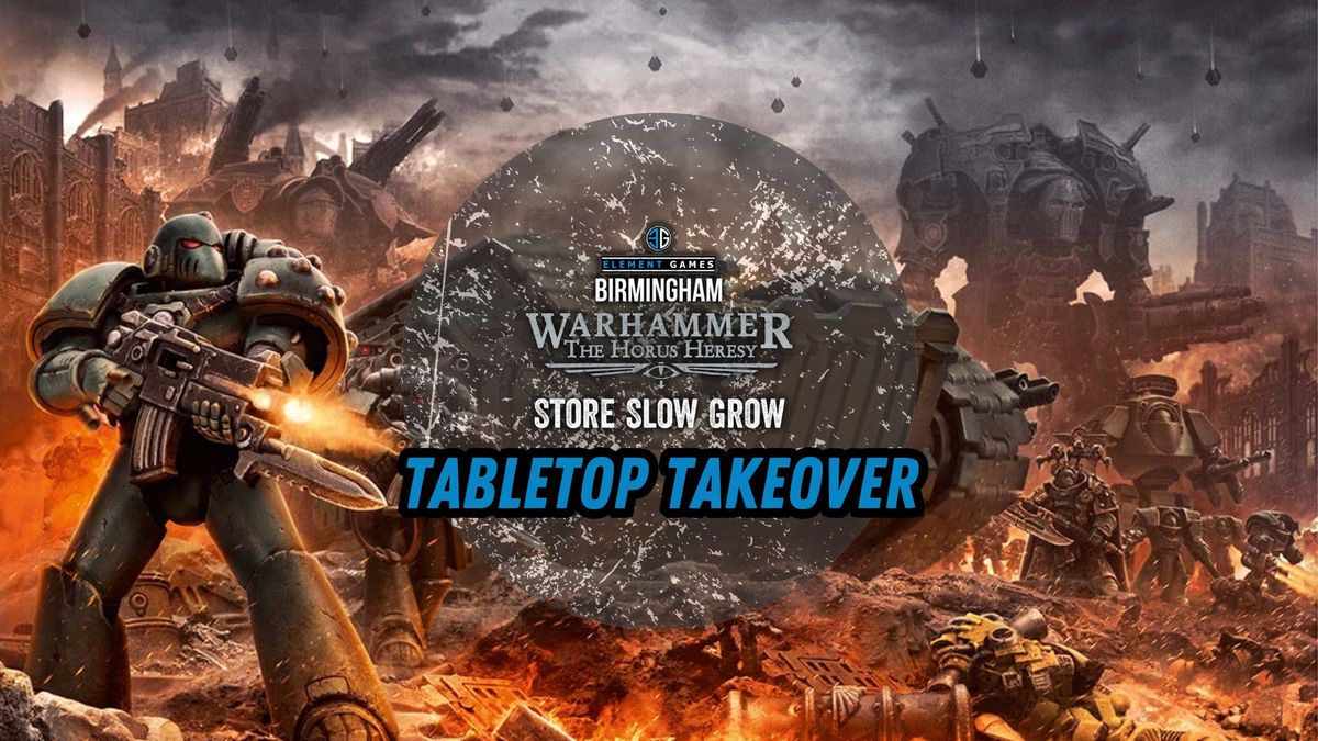 Tabletop Takeover - Horus Heresy Slow Grow