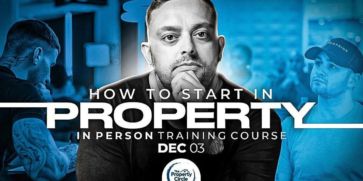 HOW TO START IN PROPERTY - TRAINING COURSE