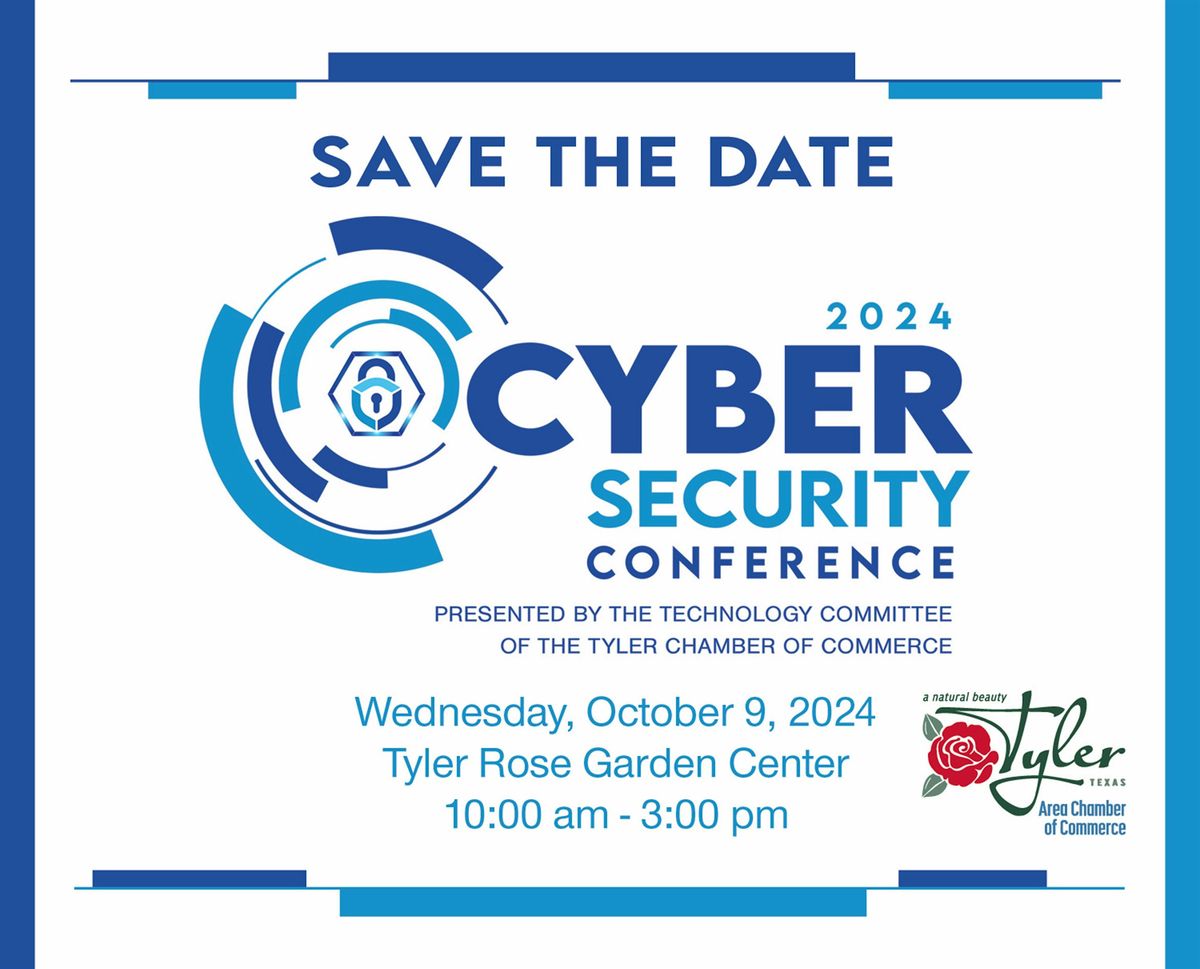 2024 CYBER SECURITY CONFERENCE, October 9, Tyler Rose Garden Center